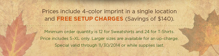 Prices include 4-color imprint in a single location and FREE Setup Charges (Savings of $140).